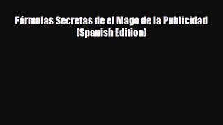 [PDF Download] Fórmulas Secretas de el Mago de la Publicidad (Spanish Edition) [Download] Online