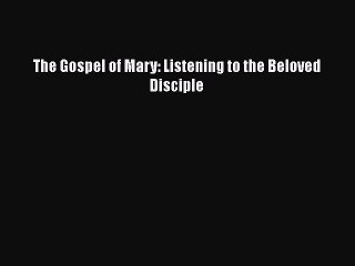 [PDF Download] The Gospel of Mary: Listening to the Beloved Disciple [Read] Full Ebook