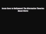 [PDF Download] Jesus Goes to Hollywood: The Alternative Theories About Christ [PDF] Full Ebook