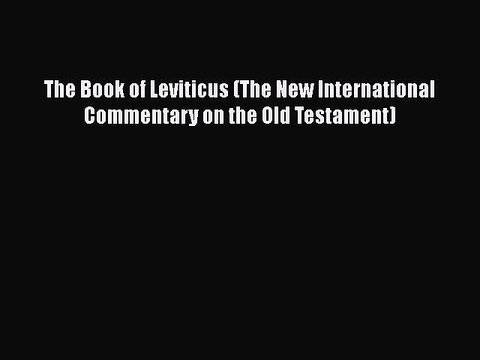 [PDF Download] The Book of Leviticus (The New International Commentary on the Old Testament)