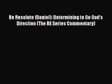 [PDF Download] Be Resolute (Daniel): Determining to Go God's Direction (The BE Series Commentary)