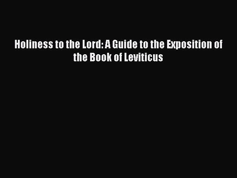 [PDF Download] Holiness to the Lord: A Guide to the Exposition of the Book of Leviticus [Read]