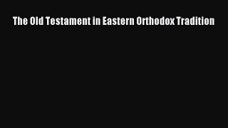 [PDF Download] The Old Testament in Eastern Orthodox Tradition [PDF] Full Ebook