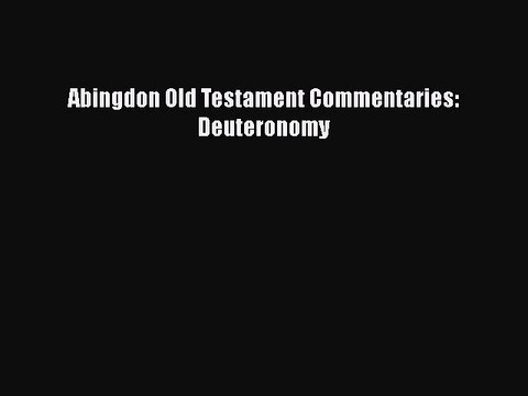 [PDF Download] Abingdon Old Testament Commentaries: Deuteronomy [Read] Full Ebook