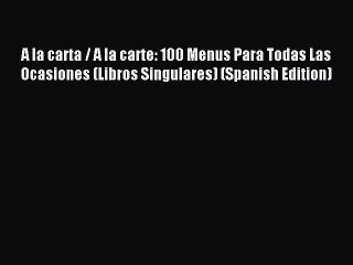 Download Video: (PDF Download) A la carta / A la carte: 100 Menus Para Todas Las Ocasiones (Libros Singulares)