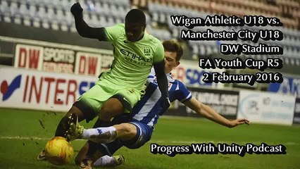 Wigan U18s v Manchester City U18s FA Youth Cup 5th Rd - PWU From The Terrace Report (Latest Sport)