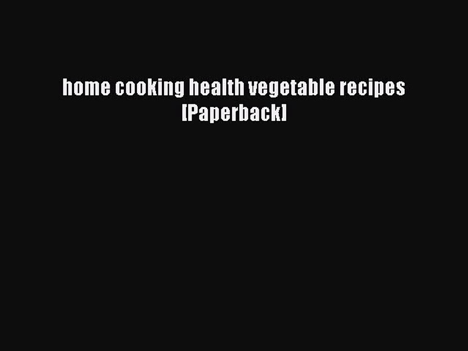 (PDF Download) home cooking health vegetable recipes [Paperback] PDF