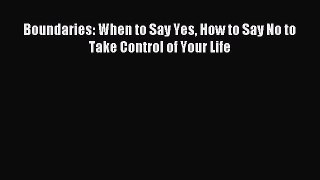 (PDF Download) Boundaries: When to Say Yes How to Say No to Take Control of Your Life PDF