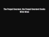 (PDF Download) The Frugal Gourmet the Frugal Gourmet Cooks With Wine PDF
