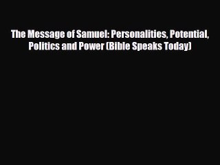[PDF Download] The Message of Samuel: Personalities Potential Politics and Power (Bible Speaks