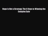 [PDF Download] Hope Is Not a Strategy: The 6 Keys to Winning the Complex Sale [PDF] Online