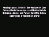 [PDF Download] Nursing against the Odds: How Health Care Cost Cutting Media Stereotypes and