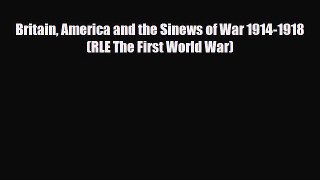 [PDF Download] Britain America and the Sinews of War 1914-1918 (RLE The First World War) [Download]