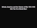 [PDF Download] Britain America and the Sinews of War 1914-1918 (RLE The First World War) [Download]