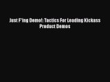 [PDF Download] Just F*ing Demo!: Tactics For Leading Kickass Product Demos [Read] Online