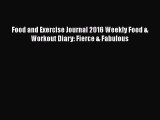 [PDF Download] Food and Exercise Journal 2016 Weekly Food & Workout Diary: Fierce & Fabulous