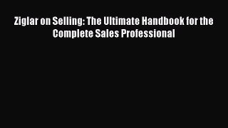 [PDF Download] Ziglar on Selling: The Ultimate Handbook for the Complete Sales Professional