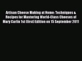 (PDF Download) Artisan Cheese Making at Home: Techniques & Recipes for Mastering World-Class