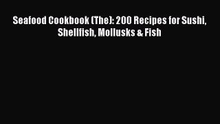 (PDF Download) Seafood Cookbook (The): 200 Recipes for Sushi Shellfish Mollusks & Fish PDF