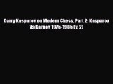 [PDF Download] Garry Kasparov on Modern Chess Part 2: Kasparov Vs Karpov 1975-1985 (v. 2) [Download]