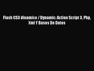 Download Video: [PDF Download] Flash CS3 dinamico / Dynamic: Action Script 3 Php Xml Y Bases De Datos [PDF]