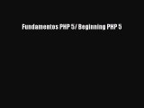 [PDF Download] Fundamentos PHP 5/ Beginning PHP 5 [PDF] Full Ebook