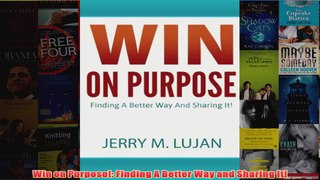 Download PDF  Win on Purpose Finding A Better Way and Sharing It FULL FREE