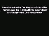 [PDF Download] How to Draw-Drawing Your Way Learn To Draw Like a Pro With Your Own Individual