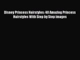(PDF Download) Disney Princess Hairstyles: 40 Amazing Princess Hairstyles With Step by Step