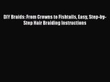 (PDF Download) DIY Braids: From Crowns to Fishtails Easy Step-by-Step Hair Braiding Instructions