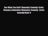 [PDF Download] See What You Get?: Romantic Comedy -Erotic Romance Novelette (Romantic Comedy