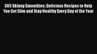[PDF Download] 365 Skinny Smoothies: Delicious Recipes to Help You Get Slim and Stay Healthy