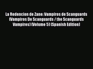 [PDF Download] La Redencion de Zane: Vampiros de Scanguards (Vampiros De Scanguards / the Scanguards