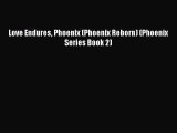 [PDF Download] Love Endures Phoenix (Phoenix Reborn) (Phoenix Series Book 2) [Download] Full