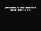 (PDF Download) America Cooks: The  General Federation of Women's Clubs Cook Book Read Online