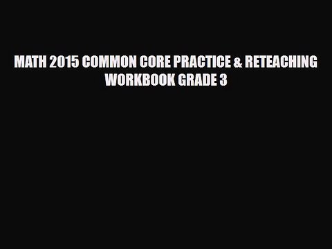 [PDF Download] MATH 2015 COMMON CORE PRACTICE & RETEACHING WORKBOOK GRADE 3 [Download] Online