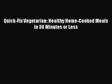 [PDF Download] Quick-Fix Vegetarian: Healthy Home-Cooked Meals in 30 Minutes or Less [Download]