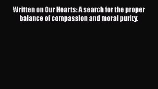 [PDF Download] Written on Our Hearts: A search for the proper balance of compassion and moral