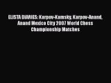 [PDF Download] ELISTA DIARIES: Karpov-Kamsky Karpov-Anand Anand Mexico City 2007 World Chess