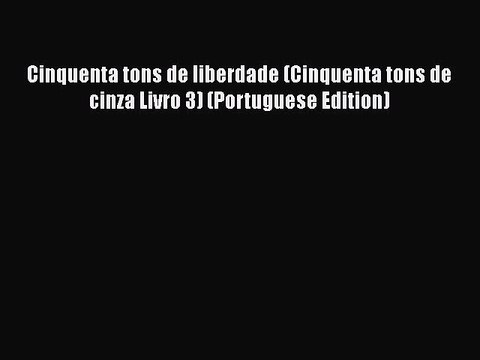 [PDF Download] Cinquenta tons de liberdade (Cinquenta tons de cinza Livro 3) (Portuguese Edition)