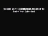 [PDF Download] Tushpa's Story (Touch My Tears: Tales from the Trail of Tears Collection)  Free