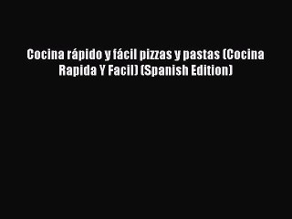 (PDF Download) Cocina rápido y fácil pizzas y pastas (Cocina Rapida Y Facil) (Spanish Edition)