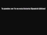 [PDF Download] Tu puedes ser Yo en esta historia (Spanish Edition)  Read Online Book