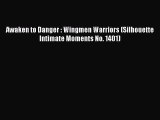 [PDF Download] Awaken to Danger : Wingmen Warriors (Silhouette Intimate Moments No. 1401) [Read]