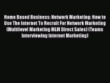 [PDF Download] Home Based Business: Network Marketing: How to Use The Internet To Recruit For