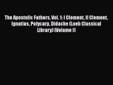 [PDF Download] The Apostolic Fathers Vol. 1: I Clement II Clement Ignatius Polycarp Didache