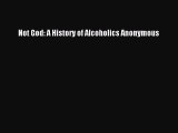 (PDF Download) Not God: A History of Alcoholics Anonymous Read Online