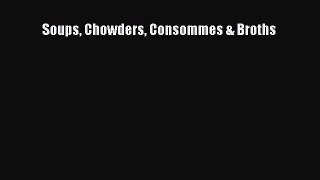 (PDF Download) Soups Chowders Consommes & Broths PDF