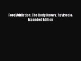 (PDF Download) Food Addiction: The Body Knows: Revised & Expanded Edition Read Online