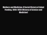 [PDF Download] Mothers and Medicine: A Social History of Infant Feeding 1890-1950 (History